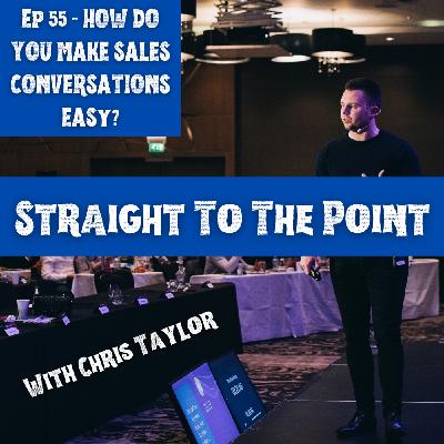 55: How To Make Sales Conversations Easy?