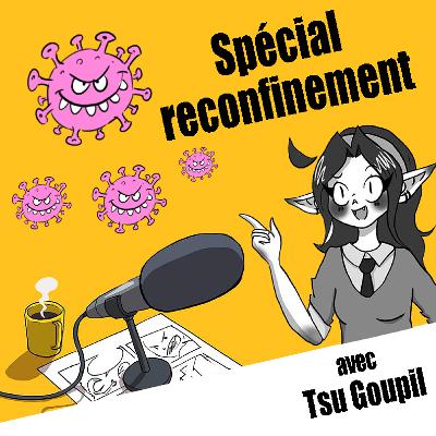 S04 EP03 - Spécial reconfinement (avec Tsu Goupil)