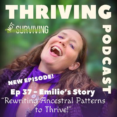 Ep 37: Emilie’s Story – Rewriting Ancestral Patterns to Thrive Ep 37: Emilie’s Story – Rewriting Ancestral Patterns to Thrive