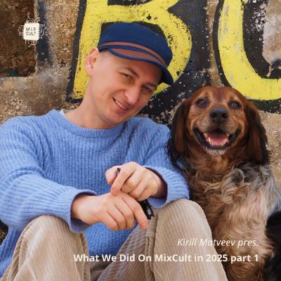 Kirill Matveev pres. What We Did On MixCult in 2025 (part 1)