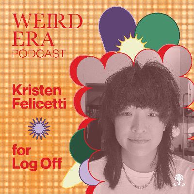 Episode 97: Weird Era feat. Kristen Felicetti