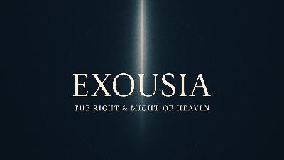 Exousia: The Right and Might of Heaven - Video
