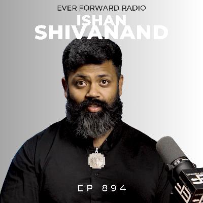 EFR 894: Why Modern Life Keeps You Suffering (and How to Break Free) with Ishan Shivanand