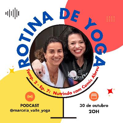 Ep7 T2 - Nutrindo com Camis Abreu
