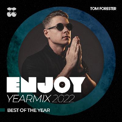 ENJOY by Tom Forester #060 - YEARMIX 2022