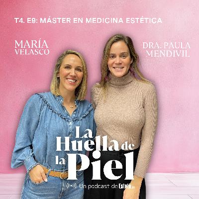 T4. E9. Paula Mendivil: Máster en Medicina Estética