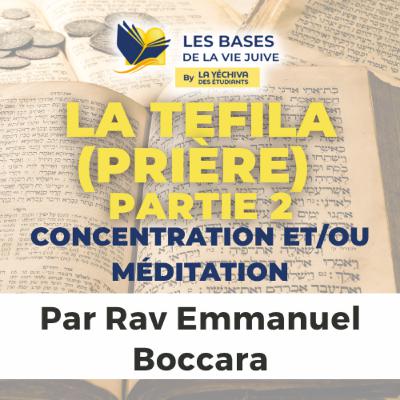La Tefila (prière), concentration et/ou méditation - partie 2
