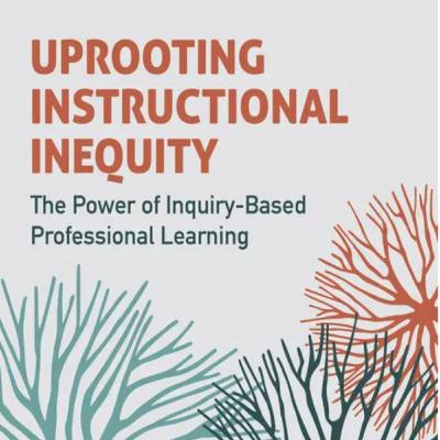 Uprooting Instructional Inequity: The Power of Inquiry-Based Professional Learning with author Dr Jill Harrison Berg