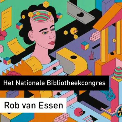 Podcast met Rob van Essen | Het Nationale Bibliotheekcongres 2021 Podcast met Rob van Essen | Het Nationale Bibliotheekcongres 2021