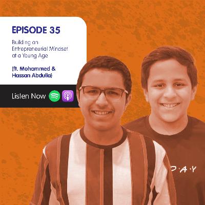 Building an Entreprenurial Mindset at a Young Age (ft. Mohammed & Hassan Abdulla) Building an Entreprenurial Mindset at a Young Age (ft. Mohammed & Hassan Abdulla)