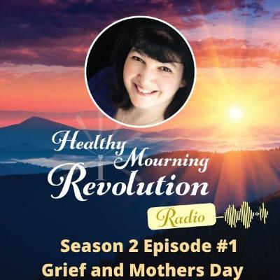 Season 2, Episode 1 - Grief and Mother's Day Season 2, Episode 1 - Grief and Mother's Day