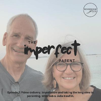 Prime delivery, impatience and taking the long view in parenting. Reflections on the slow and steady pace of change with Bob & Julie Kauflin.