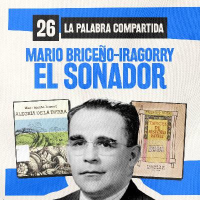 La Palabra Compartida #26 - Mario Briceño Iragorry: El Soñador
