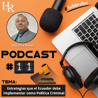 EPISODIO # 11 Estrategias que el Ecuador debe implementar como Política Criminal