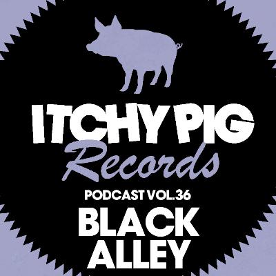 Itchy Pig Presents... Vol 36 - Black Alley Itchy Pig Presents... Vol 36 - Black Alley
