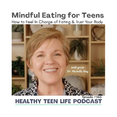 165: Mindful Eating for Teens - How to Feel In Charge of Eating & Trust Your Body