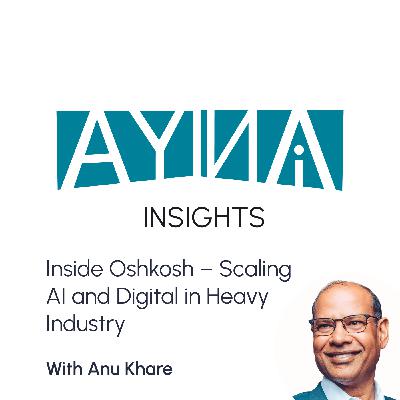 Anu Khare: Inside Oshkosh – Scaling AI and Digital in Heavy Industry