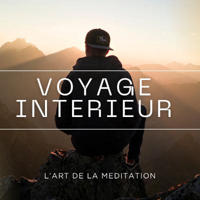L'art de la méditation - épisode 7 - Voyage intérieur