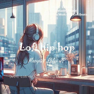 【M21】Lofi Hip hop/Relaxing Music Study/Work Chill Lofi Beats V-011