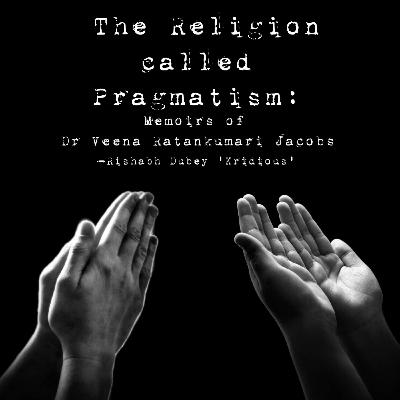 Episode 28: The Religion Called Pragmatism- Chapter One: The Woman’s Paradox