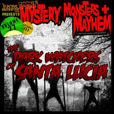 E125 M3w/E5 The Dark Watchers of Santa Lucia [Epyon5's Mysteries, Monsters and Mayhem Vol. 27]