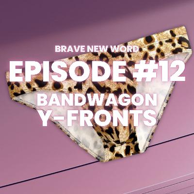 Episode #12: Bandwagon Y-Fronts Episode #12: Bandwagon Y-Fronts