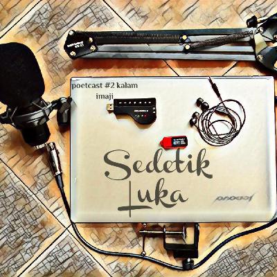 Poetcast #2 Sedetik Luka Poetcast #2 Sedetik Luka