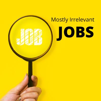 (Mostly) Irrelevant Jobs (Mostly) Irrelevant Jobs