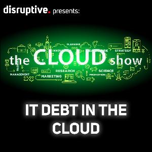 S1E2 - IT Debt In The Cloud S1E2 - IT Debt In The Cloud
