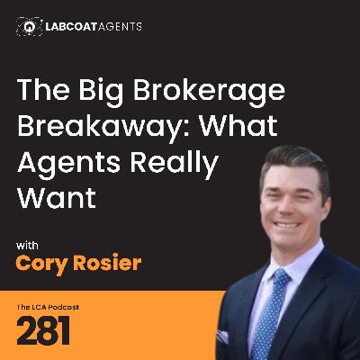 The Big Brokerage Breakaway: What Agents Really Want Ep 281 with Cory Rosier