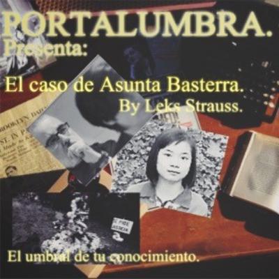 Portalumbra. Presenta. El caso Asunta Basterra con Leks Strauß Portalumbra. Presenta. El caso Asunta Basterra con Leks Strauß