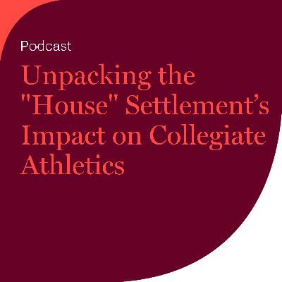 Unpacking the "House" Settlement's Impact on Collegiate Athletics