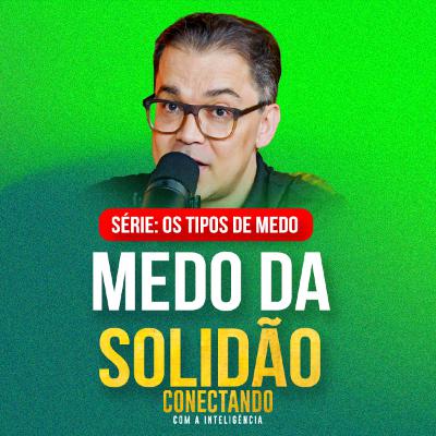 Conectando com a Inteligência #272 - Como não ficar sozinho na vida