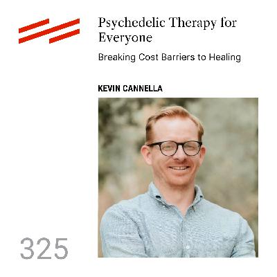 Kevin Cannella - Psychedelic Therapy for Everyone: Breaking Cost Barriers to Healing