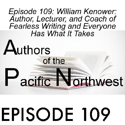 Episode 109: William Kenower: Author, Lecturer, and Coach of Fearless Writing and Everyone Has What It Takes