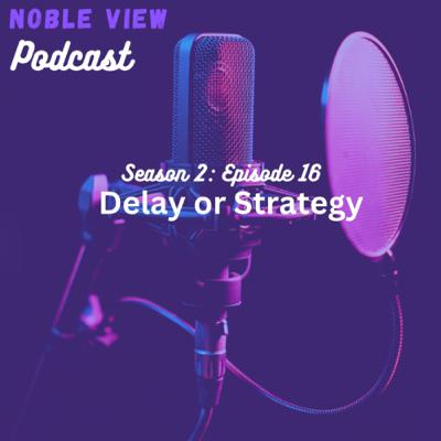 DELAY OR STRATEGY