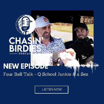 Four Ball Talk - Q School Junkie & a Sez