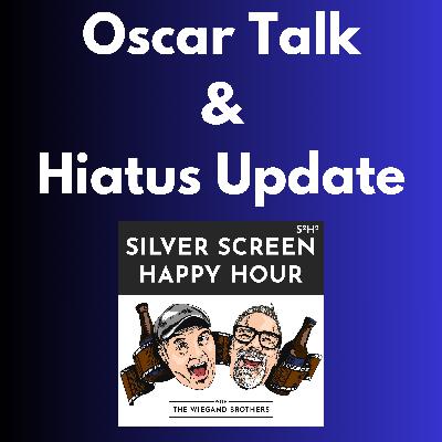 Oscar Talk & Hiatus Update