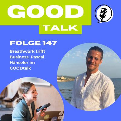 Folge 147 - Breathwork trifft Business: Pascal Hänseler im GOODtalk Folge 147 - Breathwork trifft Business: Pascal Hänseler im GOODtalk