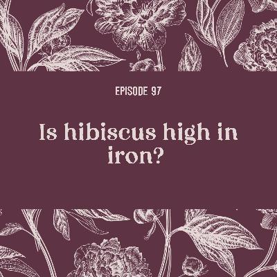 97 | Is hibiscus high in iron?