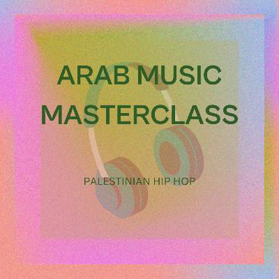 Episode 3: Arab Music Masterclass - Palestinian Hip Hop