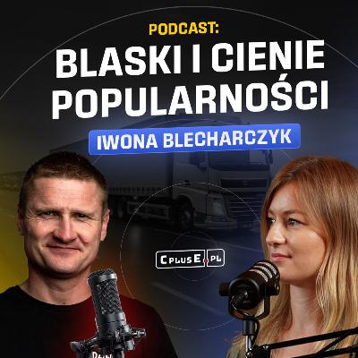 Iwona Blecharczyk - blaski i cienie popularności Iwona Blecharczyk - blaski i cienie popularności