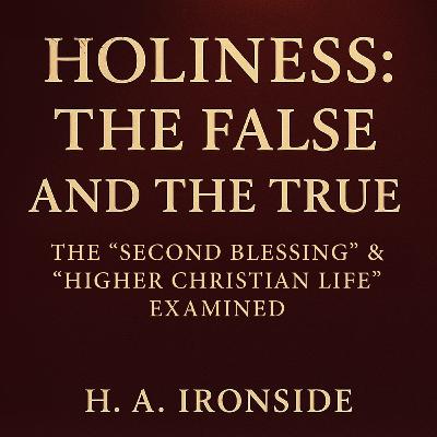 Holiness—The False and the True: “Second Blessing” & “Higher Life” Examined by Ironside (Audiobook) Holiness—The False and the True: “Second Blessing” & “Higher Life” Examined by Ironside (Audiobook)