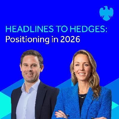 Headlines to hedges: Positioning in 2026