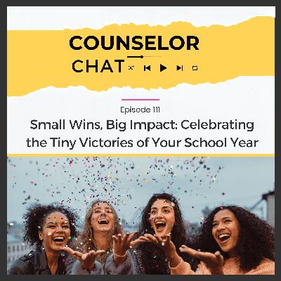 111.  Small Wins, Big Impact: Celebrating the Tiny Victories of Your School Year