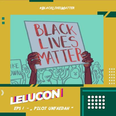 #1 ~ PILOT UNFAEDAH - #BlackLivesMatter