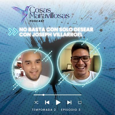No basta solo con desear algo #CosasMaravillosas con Joseph Villarroel