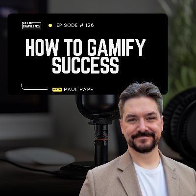 Episode 126 – Level Up Your Business: How to Gamify Success with Paul Pape