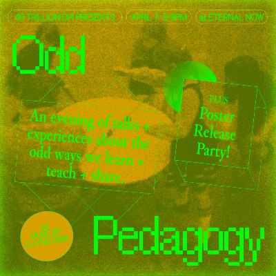 Special Announcement: Odd Pedagogy April 7th at Eternal Now!