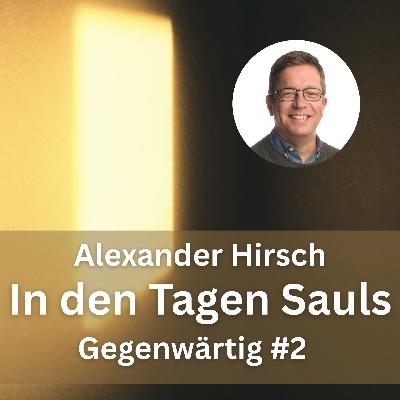 Alexander Hirsch: In den Tagen Sauls (Gegenwärtig, Teil 2)